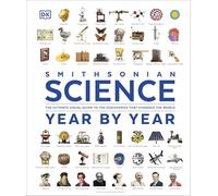 Science Year by Year: The Ultimate Visual Guide to the Discoveries that Changed the World