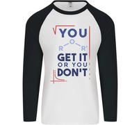 Science You Get It Or You Dont Geek Divertente Uomo L/S Maglietta Baseball
