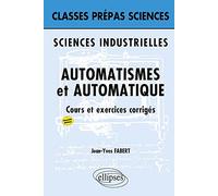 Sciences industrielles - Automatisme et Automatique - 2e édition: Cours et exercices corrigés
