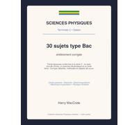 Sciences Physiques - Bac C: 30 sujets type bac série C corrigés - Chimie, Physique et Problème (Gabon)