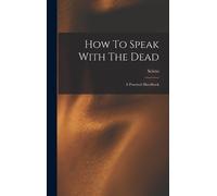 Sciens How To Speak With The Dead; A Practical Handbook (Copertina rigida)