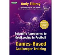 Scientific Approaches to Goalkeeping in Football: Games-Based Goalkeeper Training