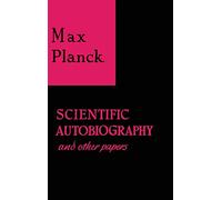 Scientific Autobiography and Other Papers
