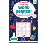 Scientific Elements Word Search: Explore Chemistry and the Periodic Table!: Fun Word Searches Featuring Elements, Chemistry Terms, and Science ... Kids, STEM Learning, Travel, and Family Fun