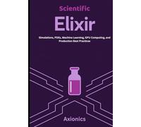 Scientific Elixir: Simulations, PDEs, Machine Learning, GPU Computing, and Production Best Practices