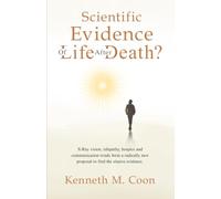 Scientific Evidence of Life After Death?: X-Ray vision, telepathy, hospice and communication triads form a radically new proposal to find the elusive evidence.