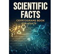Scientific Facts Cryptograms for Adults: A Large Print Puzzle Book with 500 Codes to Crack - Decipher Interesting General Knowledge & Educational Trivia - Logic Brain Teasers for Curious Men, Women