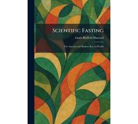 Scientific Fasting: The Ancient and Modern Key to Health