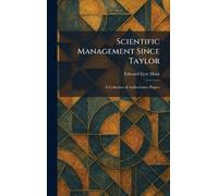 Scientific Management Since Taylor: A Collection of Authoritative Papers