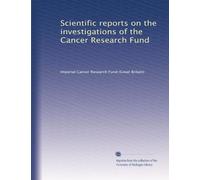 Scientific reports on the investigations of the Cancer Research Fund (Volume 3)