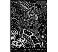Scientific Research Notebook: Designed by a Scientist for Scientists, Researchers, PhD Students, and Laboratory Professionals
