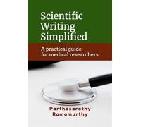 Scientific Writing Simplified: A practical guide for medical researchers