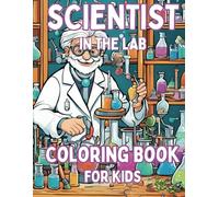 SCIENTIST IN THE LAB A Fun Coloring Book for Kids: For your favorite aspiring Laboratory Technician
