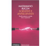 Scientisti e antiscientisti. Perché scienza e società non si capiscono