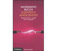 Scientisti e antiscientisti. Perché scienza e società non si capiscono