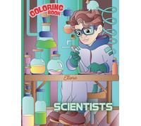 Scientists Coloring Book For All Ages: Celebrate brilliant scientists! Relax, get creative, and enjoy color suggestions. A perfect book for anyone who dreams of changing the world through science!