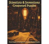 Scientists & Inventions Crossword Puzzles: 60 Science Crosswords from Easy to Expert-Inventors, Discoveries & Breakthroughs