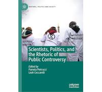 Scientists, Politics, and the Rhetoric of Public Controversy
