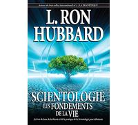 SCIENTOLOGIE Les FONDEMENTS de la VIE: El Libro Básico sobre la Teoría y la Práctica de Scientology para Principiantes