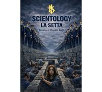 Scientology La Setta: Socialmente Pericolosa I documenti segreti che lo confermano