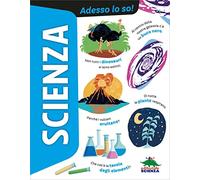 Scienza. Adesso lo so!
