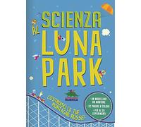 Scienza al luna park. Con gadget