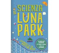 Scienza al luna park. Con gadget