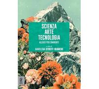 Scienza arte tecnologia. Alleate per l'ambiente