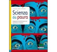 Scienza da paura. Spiegazioni scientifiche per cose spaventose e orripilanti