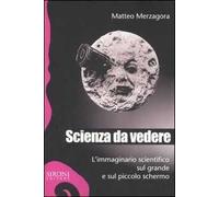 Scienza da vedere. L'immaginario scientifico sul grande e sul piccolo schermo