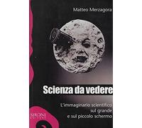Scienza da vedere. L'immaginario scientifico sul grande e sul piccolo schermo