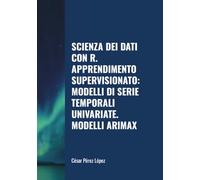 SCIENZA DEI DATI CON R. APPRENDIMENTO SUPERVISIONATO: MODELLI DI SERIE TEMPORALI UNIVARIATE. MODELLI ARIMAX