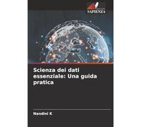 Scienza dei dati essenziale: Una guida pratica