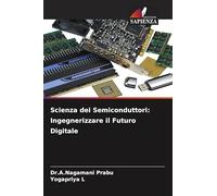 Scienza dei Semiconduttori: Ingegnerizzare il Futuro Digitale
