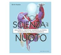 Scienza del nuoto. Migliora il tuo stile, aumenta la forza, rivoluziona il tuo allenamento
