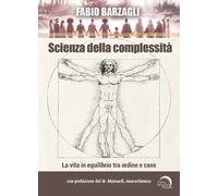Scienza della complessità. La vita in equilibrio tra ordine e caos