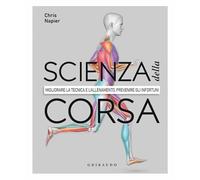 Scienza della corsa. Migliorare la tecnica e l'allenamento, prevenire gli infortuni