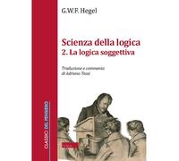 Scienza Della Logica. Vol. 2: La Logica Soggetiva - Friedrich Hegel - 2025