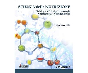 Scienza della nutrizione. Fisiologia. Principali patologie. Nutraceutica. Nutrigenomica