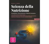 Scienza della Nutrizione: Metabolismo, Macronutrienti e Bilancio Energetico
