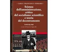 Scienza dell'amministrazione, critica del socialismo scientifico e teoria del decentramento. Scritti 1873-1898. Vol. 2