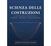 Scienza delle costruzioni: Teoria - Metodi - Applicazioni