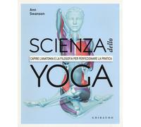 Scienza dello yoga. Capire l'anatomia e la filosofia per perfezionare la p...