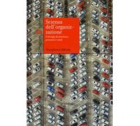 Scienza dell'organizzazione. Il design di strutture, processi e ruoli