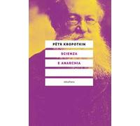 Scienza e anarchia. Nuova ediz. - Kropotkin Pëtr A.