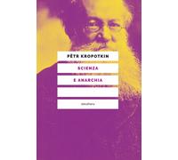 Scienza e anarchia. Nuova ediz. - Kropotkin Pëtr A.