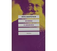 Scienza e anarchia. Nuova ediz. [Paperback] [Feb 07, 2019] Kropotkin, Pëtr A. an