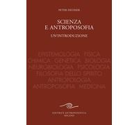 Scienza e antroposofia. Epistemologia, fisica, chimica, genetica,