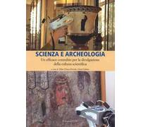 Scienza e archeologia. Un efficace connubio per la divulgazione della cultura scientifica