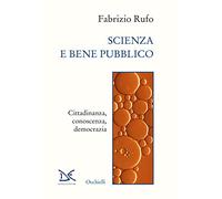 Scienza e bene pubblico. Cittadinanza, conoscenza, democrazia